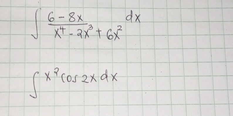 ∈t  (6-8x)/x^4-2x^3+6x^2 dx
∈t x^2cos 2xdx