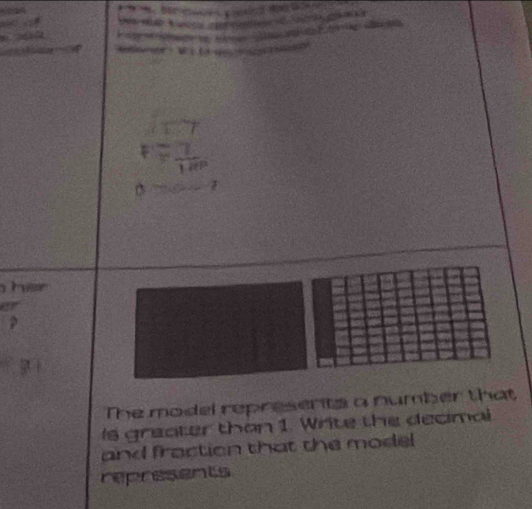 a
2 4 a 



The model represents a number that 
Is greater than 1. Write the decimal 
and fraction that the model 
represents