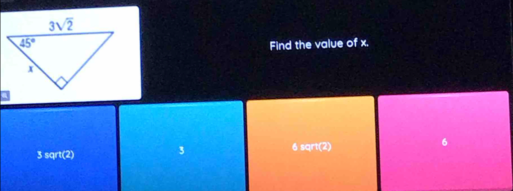 Find the value of x.
3 sqrt(2) 6 sqrt(2) 6
3