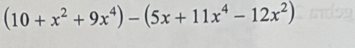 (10+x^2+9x^4)-(5x+11x^4-12x^2)