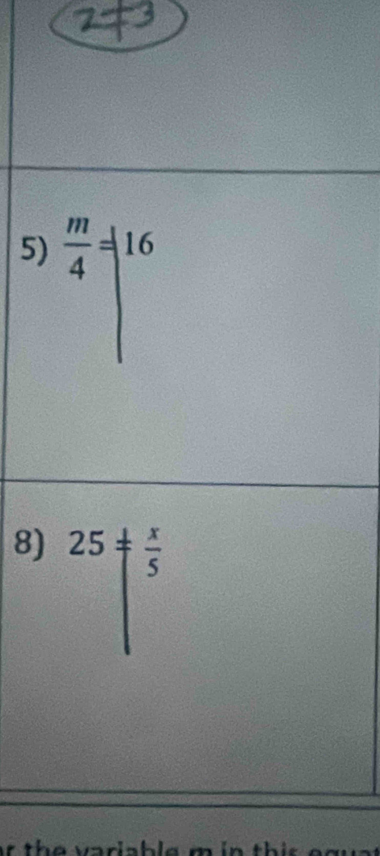  m/4 =|16
8) 25= x/5 