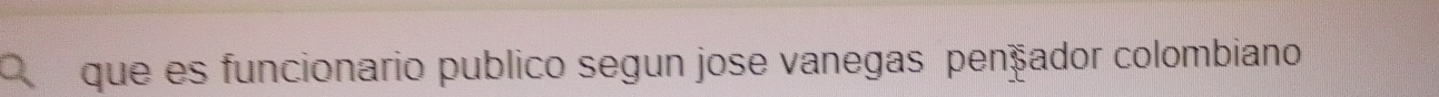 que es funcionario publico segun jose vanegas pençador colombiano