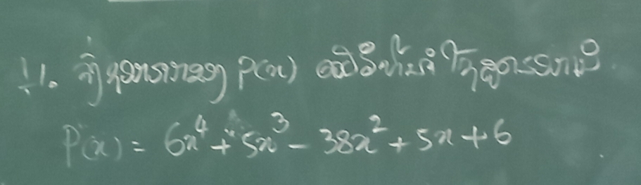 ransireg P(x)
P(x)=6x^4+5x^3-38x^2+5x+6