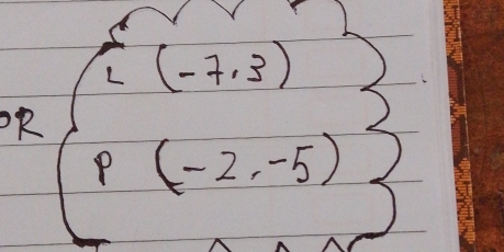 L(-7,3)
OR
(p(-2,-5)