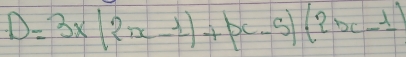 D=3x(2x-1)+px-5)(2x-1)