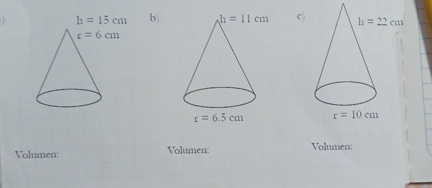 h=15cm b)c)
Volumen:
Volumen:
Volumen: