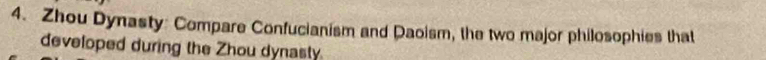 Zhou Dynasty: Compare Confucianism and Daoism, the two major philosophies that 
developed during the Zhou dynasty