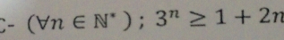 C- (forall n∈ N^*);3^n≥ 1+2n