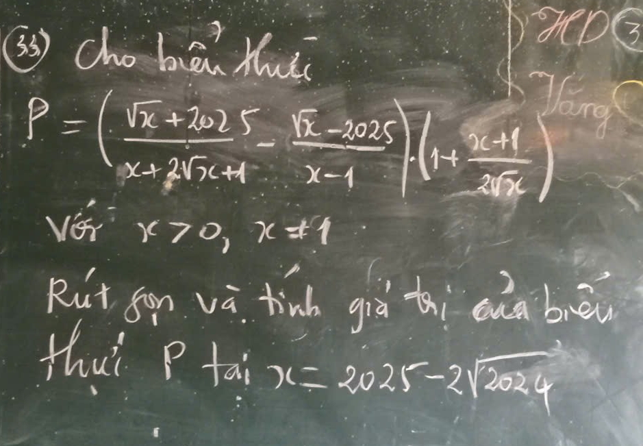 ten
ss cho buān Muāi
Jang
P=(frac sqrt(x)+2025x+2sqrt(x+2sqrt x+1)-frac sqrt(x)-2025x+ (x+1)/2sqrt(x) )
ver x>0, x!= 1
Rit son và tinh già thi enà buēi
thuì P tai x=2025-2sqrt(2024)