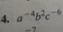 a^(-4)b^2c^(-6)
-7