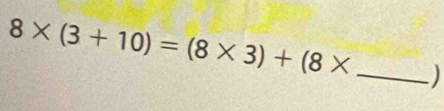 8* (3+10)=(8* 3)+(8*
)