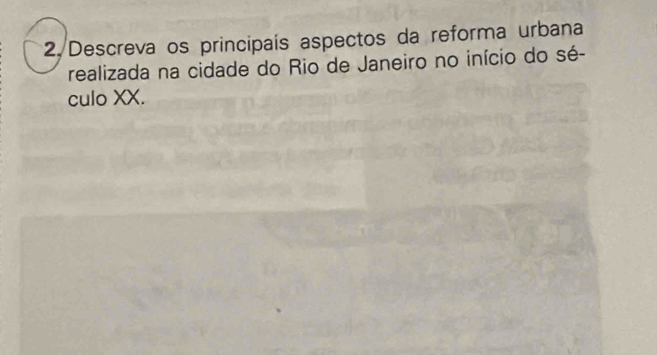 2./Descreva os principaís aspectos da reforma urbana 
realizada na cidade do Rio de Janeiro no início do sé- 
culo XX.