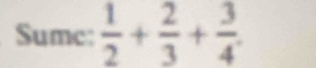 Sume:  1/2 + 2/3 + 3/4 .