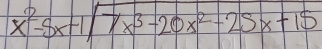 beginarrayr 2 x^2-5x+1encloselongdiv 7x^3-20x^2-25x+15endarray