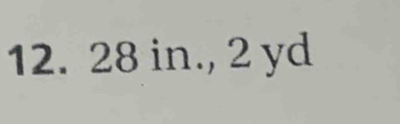 12. 28 in., 2 yd