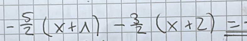 - 5/2 (x+1)- 3/2 (x+2)=