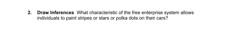 Draw Inferences What characteristic of the free enterprise system allows 
individuals to paint stripes or stars or polka dots on their cars?