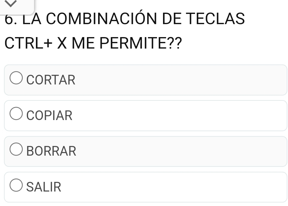 LA COMBINACIÓN DE TECLAS
CTRL+ X ME PERMITE??
CORTAR
COPIAR
BORRAR
SALIR