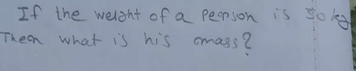 If the weight of a peoson is sokg 
Then what is his cmass?