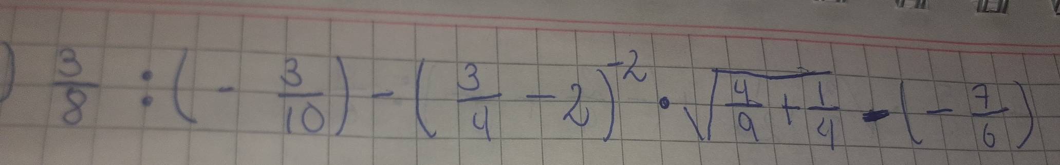  3/8 :(- 3/10 )-( 3/4 -2)^-2· sqrt(frac 4)9+ 1/4 -(- 7/6 )