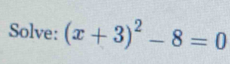 Solve: (x+3)^2-8=0