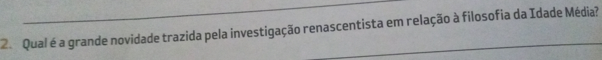 Qual é a grande novidade trazida pela investigação renascentista em relação à filosofia da Idade Média?