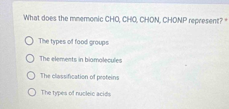 Solved: What does the mnemonic CHO, CHO, CHON, CHONP represent? * The ...