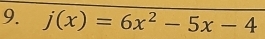 j(x)=6x^2-5x-4