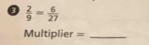 8  2/9 = 6/27 
Multiplier =_