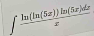 ∈t  ln (ln (5x))ln (5x)dx/x 