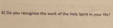 Do you recognize the work of the Holy Spirit in your life?