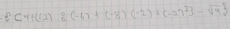 - [4+(12)  (-6)+(-8)(-2)+(-2)^2]-sqrt(9)