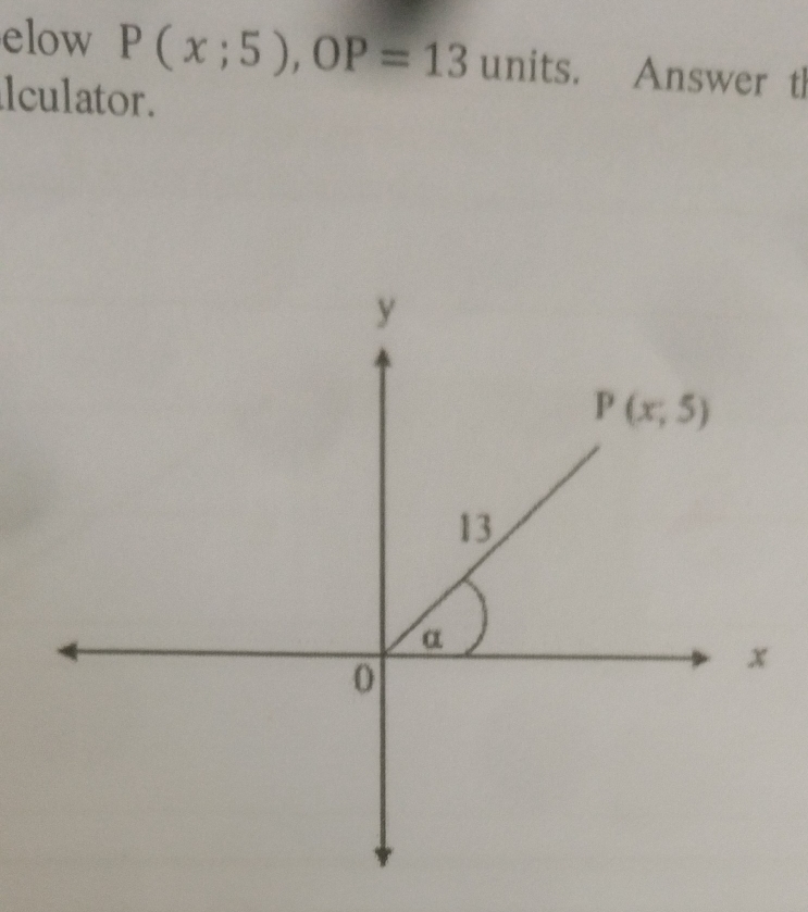 Solved: elow P(x;5),OP=13 units. Answer tl lculator. [Math]