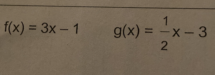 f(x)=3x-1
g(x)= 1/2 x-3