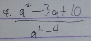  (a^2-3a+10)/a^2-4 