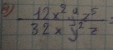 ②  12x^2y^5/32xy^2z =