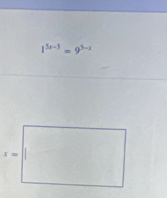 1^(5x-3)=9^(5-x)