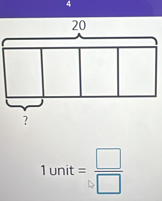 4
20
?
1unit= □ /□  