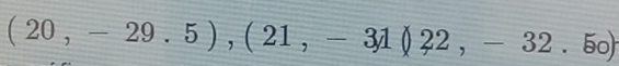 (20,-29.5),(21,-31(22,-32.50)