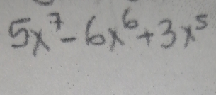 5x^7-6x^6+3x^5