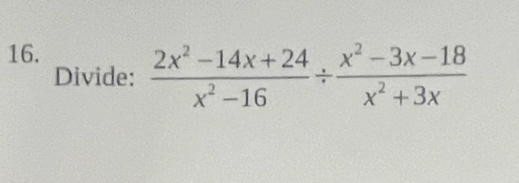 Divide:  (2x^2-14x+24)/x^2-16 /  (x^2-3x-18)/x^2+3x 