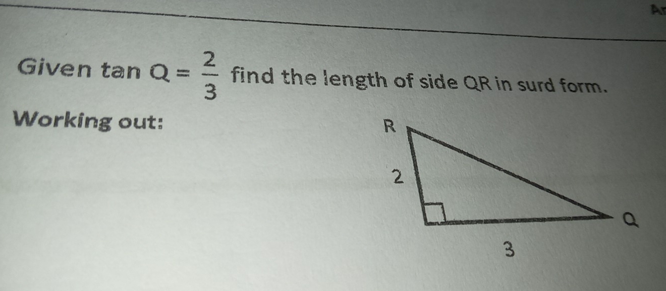 Solved: Ar Given tan Q= 2/3 find the length of side QR in surd form ...