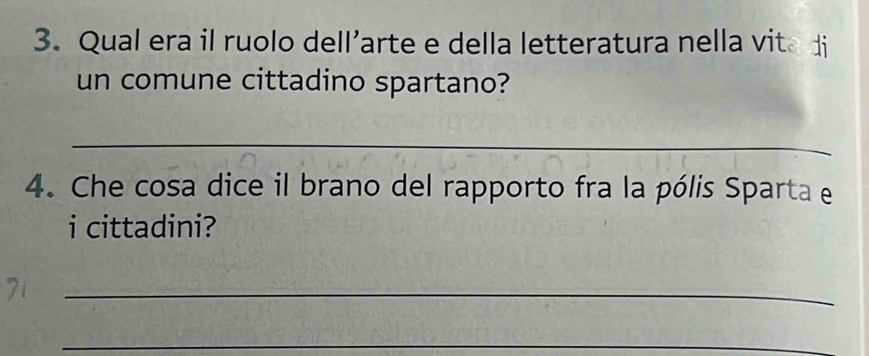 Qual era il ruolo dell’arte e della letteratura nella vita di 
un comune cittadino spartano? 
_ 
4. Che cosa dice il brano del rapporto fra la pólis Sparta e 
i cittadini? 
_ 
_