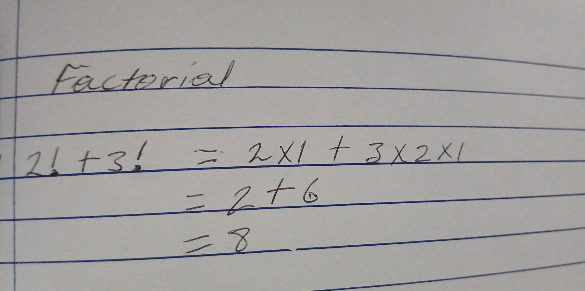 factorial
2!+3!=2* 1+3* 2* 1
=2+6
=8