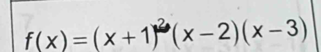 f(x)=(x+1)^2(x-2)(x-3)