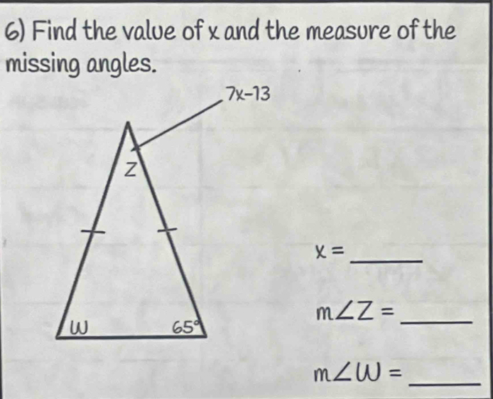 Find the value of x and the measure of the
missing angles.
x= _
_ m∠ Z=
m∠ W=
_