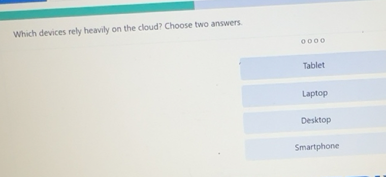 Solved: Which devices rely heavily on the cloud? Choose two answers ...