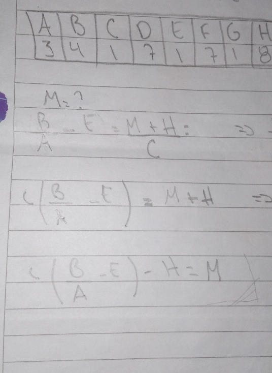 M= 7
 B/A -E= (M+H)/C =
C( B/k -E)=M+H=2
C( B/A -E)-H=M