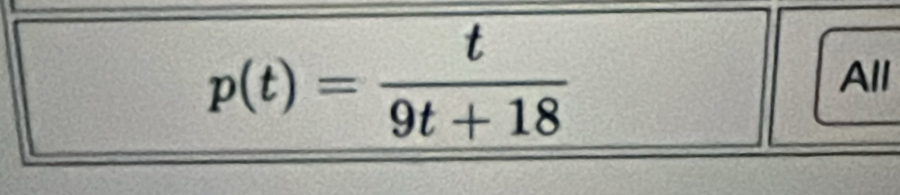 p(t)= t/9t+18 
All