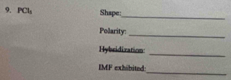 PCl_1 Shape: 
_ 
Polarity:_ 
_ 
Hybridization: 
_ 
IMF exhibited: